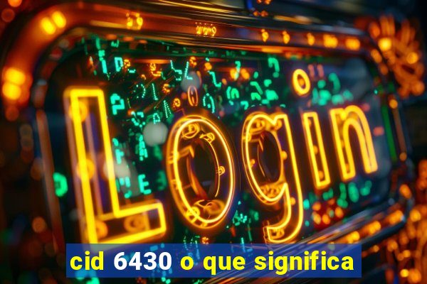 cid 6430 o que significa